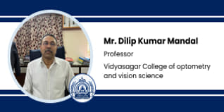 Vidyasagar College of Optometry and Vision Science, Kolkata, Professor:  Mr. Dilip Kumar Mandal Interview
